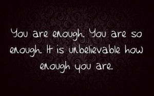 you are enough